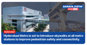 Hyderabad Metro to Enhance Pedestrian Safety with Skywalks Connecting Stations to Nearby Complexes